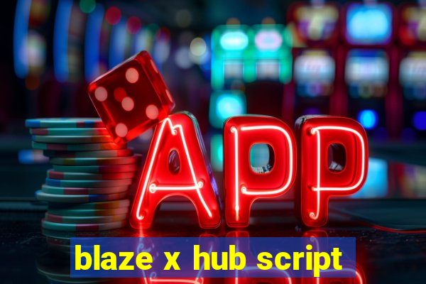 blaze x hub script